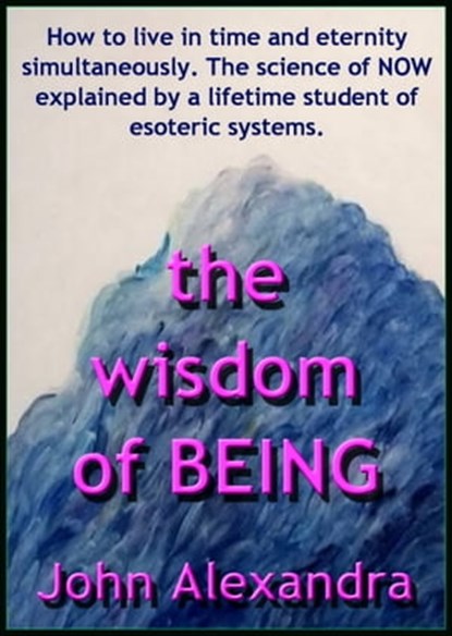 The Wisdom of Being, John Alexandra - Ebook - 9780463071113