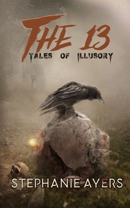 The 13: Tales of Illusory, Stephanie Ayers - Ebook - 9780463080009