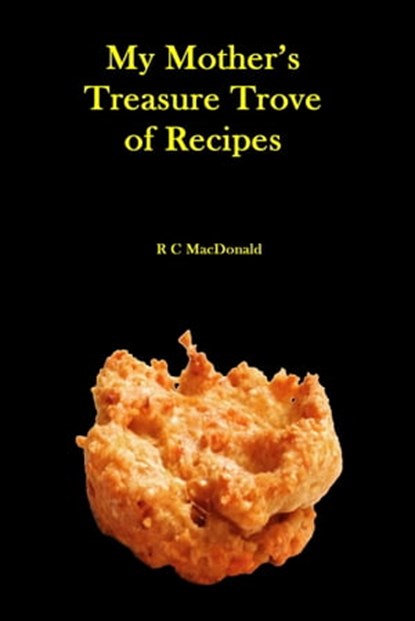 My Mother's Treasure Trove of Recipes, R C MacDonald - Ebook - 9780463080764