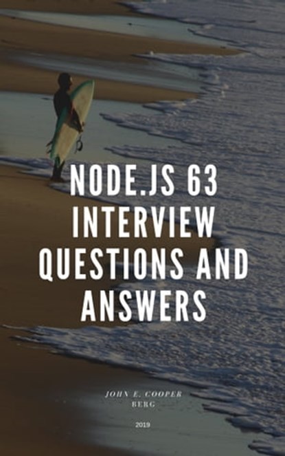 Node.js 63 Interview Questions and Answers, John Edward Cooper Berg - Ebook - 9780463093764