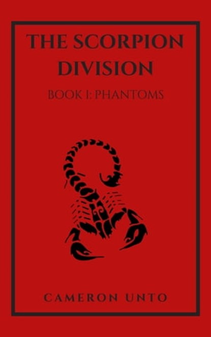 The Scorpion Division Book 1: Phantoms, Cameron J. Unto - Ebook - 9780463101759
