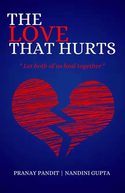 The Love That Hurts, nandini gupta ; Pranay Pandit - Ebook - 9780463103647
