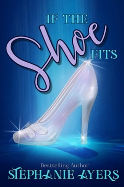 If the Shoe Fits, Stephanie Ayers - Ebook - 9780463126431