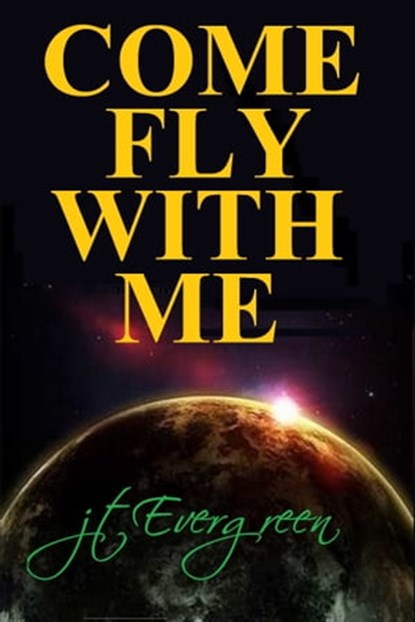 Come Fly With Me, J.T. Evergreen - Ebook - 9780463131398