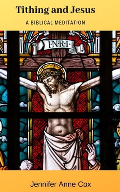 Tithing and Jesus: A Biblical Meditation, Jennifer Anne Cox - Ebook - 9780463137161