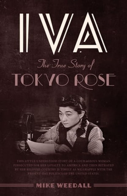Iva: The True Story Of Tokyo Rose, Mike Weedall - Ebook - 9780463149102