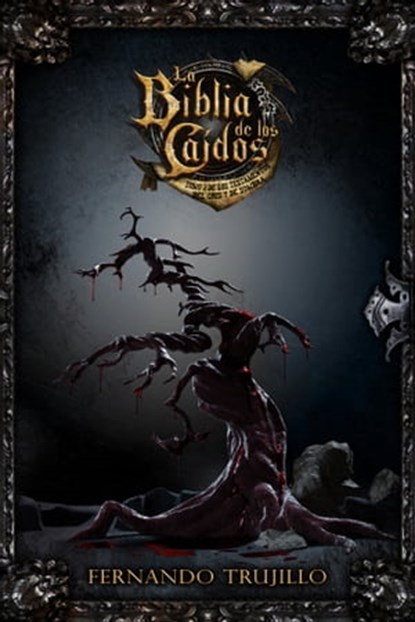 La Biblia de los Caídos. Tomo 3 de los testamentos del Gris y de Sombra, Fernando Trujillo - Ebook - 9780463160466
