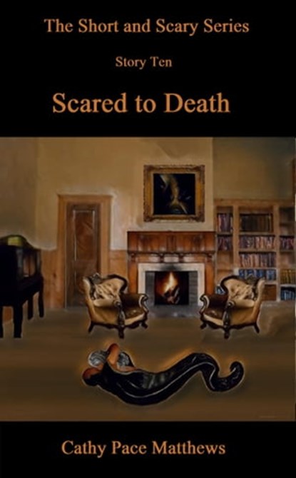 'The Short and Scary Series' Scared to Death, Cathy Pace Matthews - Ebook - 9780463161968