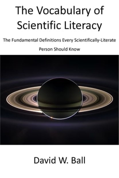 The Vocabulary of Scientific Literacy: The Fundamental Definitions Every Scientifically-Literate Person Should Know, David Ball - Ebook - 9780463170694