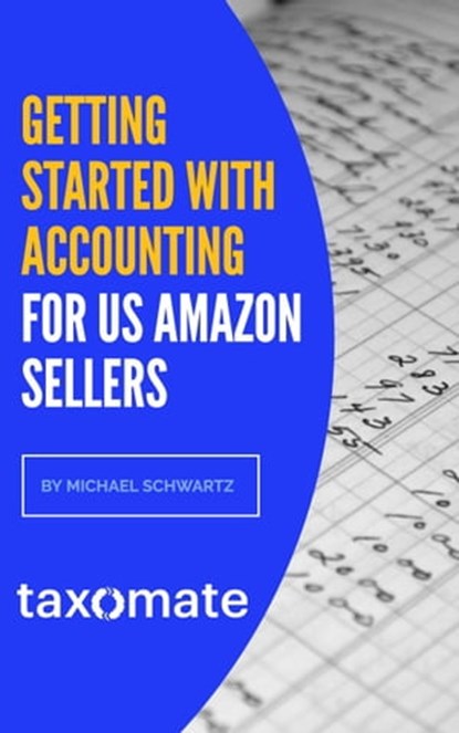 Getting Started with Accounting & Bookkeeping for US Amazon Sellers, Michael Schwartz - Ebook - 9780463183847
