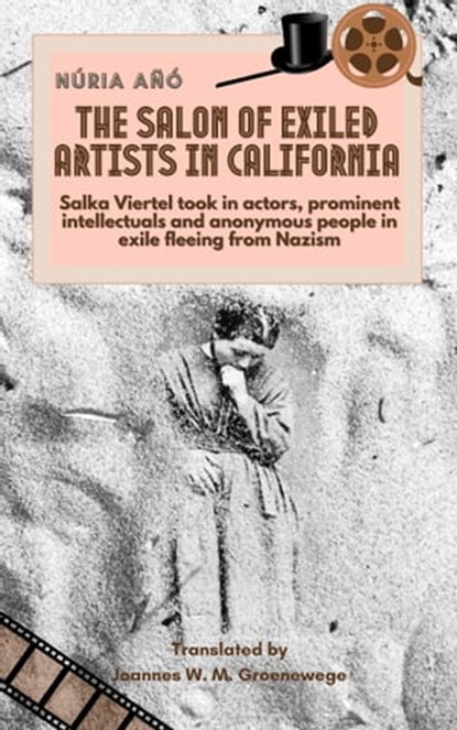 The Salon of Exiled Artists in California: Salka Viertel Took in Actors, Prominent Intellectuals and Anonymous People in Exile Fleeing from Nazism, Núria Añó - Ebook - 9780463206126