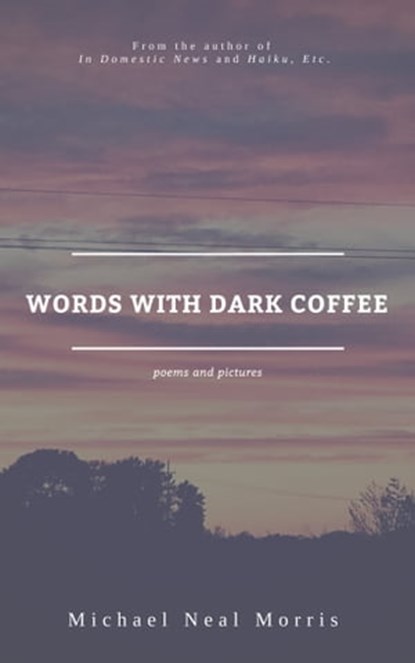 Words With Dark Coffee, Michael Neal Morris - Ebook - 9780463225219