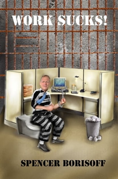 Work Sucks!: A Funny View of a Serious Problem, Spencer Borisoff - Ebook - 9780463225783