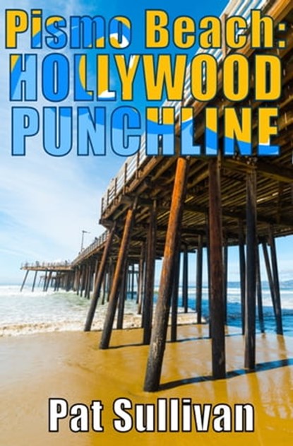 Pismo Beach: Hollywood Punchline, Pat Sullivan - Ebook - 9780463230466