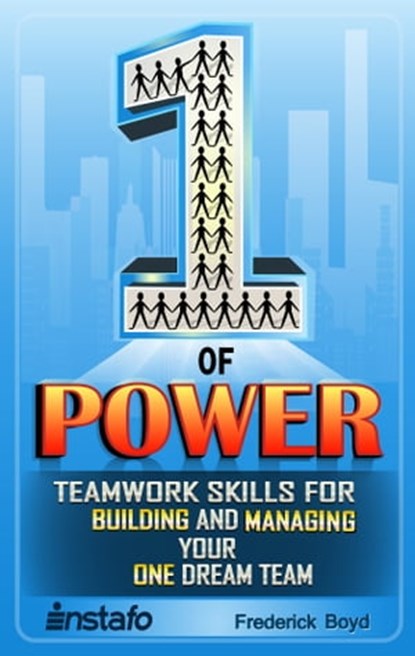 The One of Power: Teamwork Skills for Building and Managing Your One Dream Team, Instafo ; Frederick Boyd - Ebook - 9780463236284