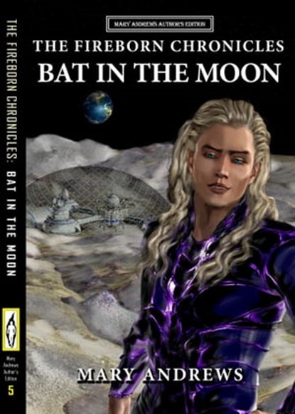The Fireborn Chronicles: Bat In The Moon * a Prequel (Author's Edition Book 5), Mary Andrews - Ebook - 9780463242391