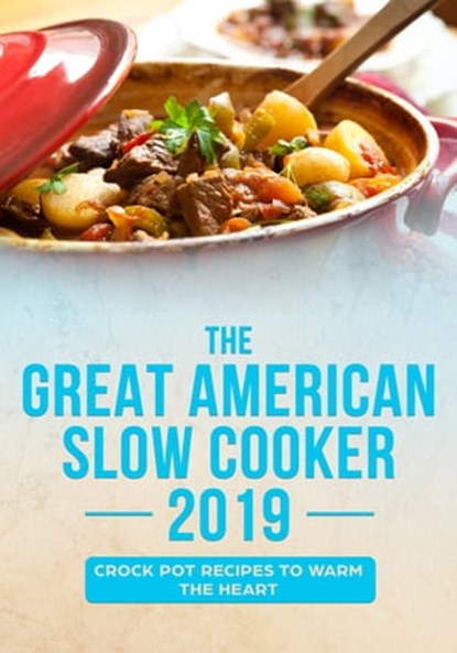 The Great American Slow Cooker 2019: Crock Pot Recipes to Warm the Heart, Albie Berk - Ebook - 9780463246092