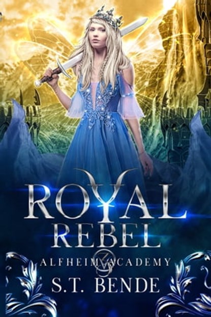 Royal Rebel (Alfheim Academy: Book Three), S.T. Bende - Ebook - 9780463262382