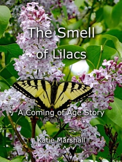 The Smell of Lilacs: A Coming of Age Story, Katie Marshall - Ebook - 9780463266649