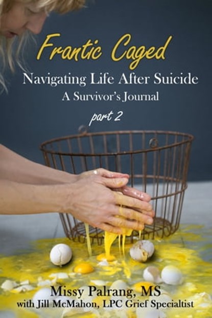 Frantic Caged: Navigating Life After Suicide A Survivor's Journal part 2, Missy Palrang ; Jill McMahon - Ebook - 9780463267394