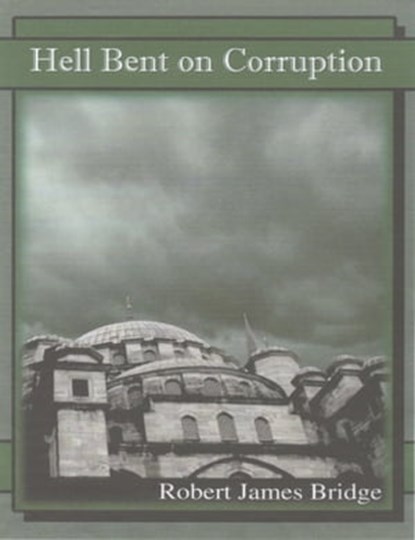 Hell Bent on Corruption, Robert James Bridge - Ebook - 9780463267899