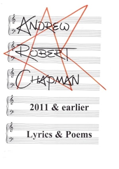 2011 & Earlier: Lyrics & Poems, Andrew Robert Chapman - Ebook - 9780463277454