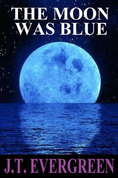 The Moon Was Blue, J.T. Evergreen - Ebook - 9780463278383
