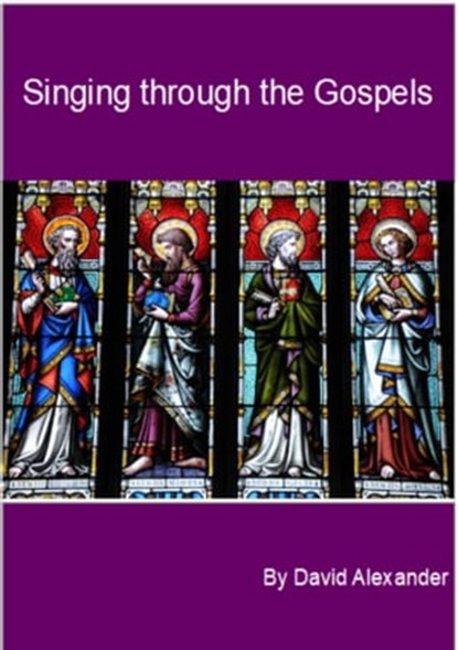 Singing Through the Gospels, David Alexander - Ebook - 9780463288344