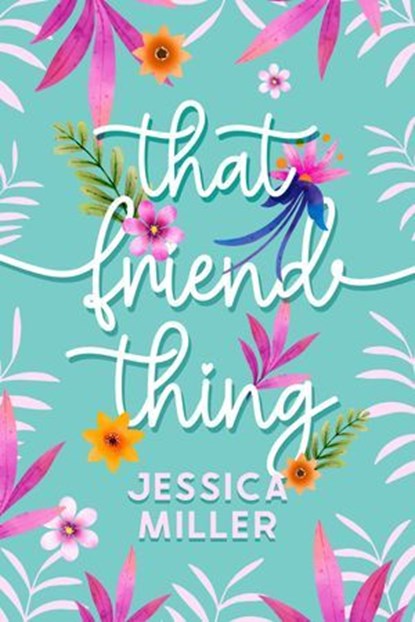 That Friend Thing, Jessica Miller - Ebook - 9780463294901