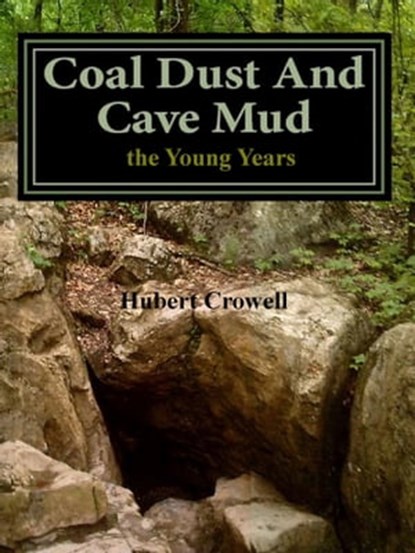 Coal Dust and Cave Mud the Young Years, Hubert Crowell - Ebook - 9780463297469