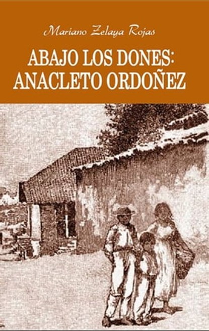 Abajo los dones Anacleto Ordoñez, Mariano Zelaya Rojas - Ebook - 9780463303092