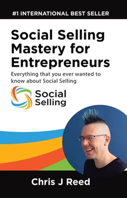 Social Selling Mastery for Entrepreneurs: Everything You Ever Wanted To Know About Social Selling, Chris J Reed - Ebook - 9780463313800
