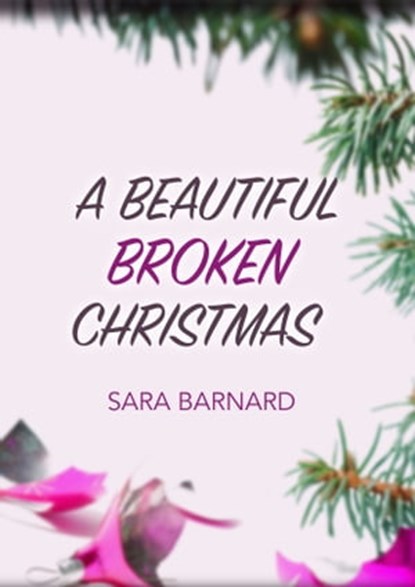 A Beautiful Broken Christmas, Sara Barnard - Ebook - 9780463325636