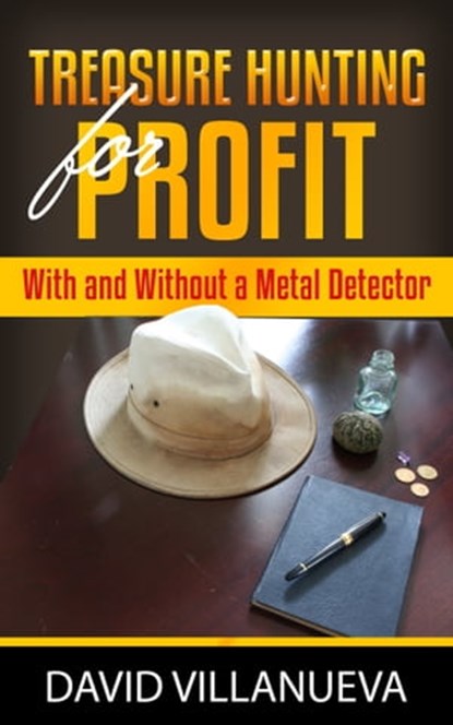 Treasure Hunting for Profit With and Without a Metal Detector, David Villanueva - Ebook - 9780463326534