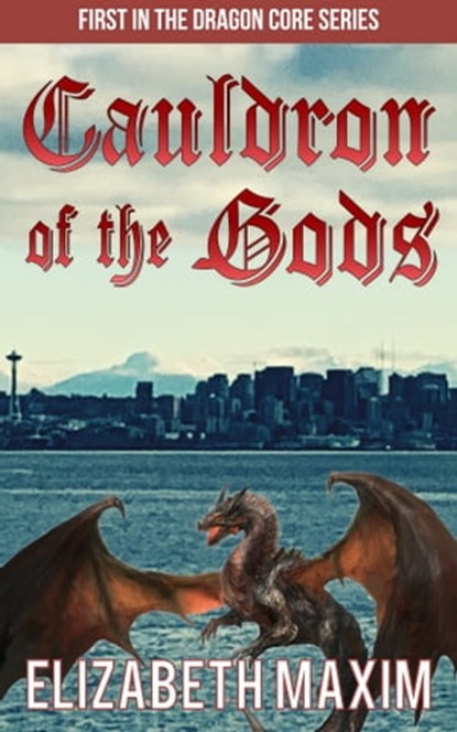 Cauldron of the Gods (Dragon Core, Book 1), Elizabeth Maxim - Ebook - 9780463336151
