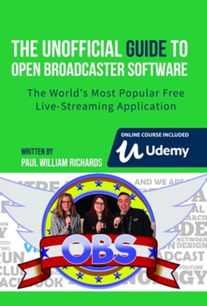 The Unofficial Guide to Open Broadcaster Software: OBS: The World's Most Popular Free Live-Streaming Application, Paul Richards - Ebook - 9780463337882
