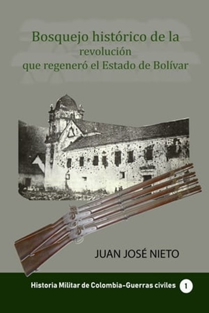 Bosquejo histórico de la revolución que regeneró el Estado de Bolívar, Juan José Nieto - Ebook - 9780463340196