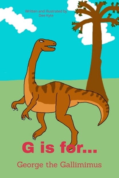 G is for... George the Gallimimus, Dee Kyte - Ebook - 9780463348222