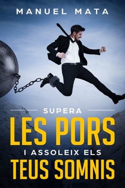 Supera les pors i assoleix els teus somnis, Manuel Mata - Ebook - 9780463353936
