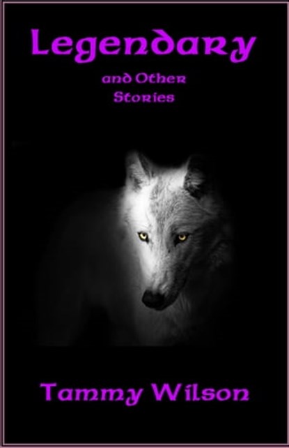 Legendary and Other Stories, Tammy Wilson - Ebook - 9780463354865