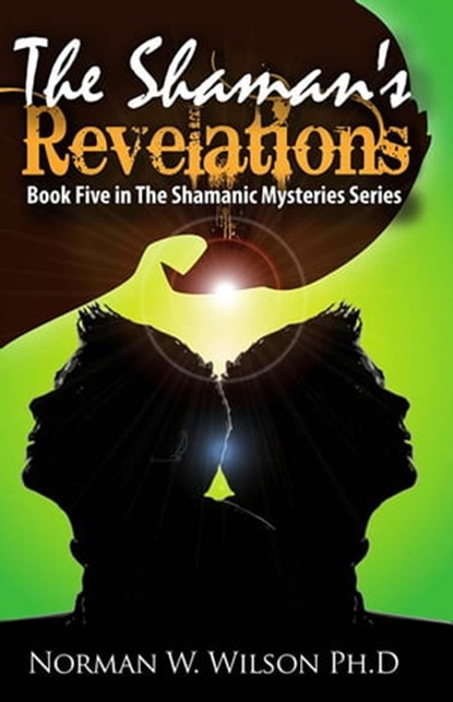 The Shaman's Revelations: Shamanic Mysteries Book 5, Norman W. Wilson - Ebook - 9780463360521