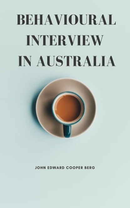 Behavioural Interview in Australia, John Edward Cooper Berg - Ebook - 9780463364734