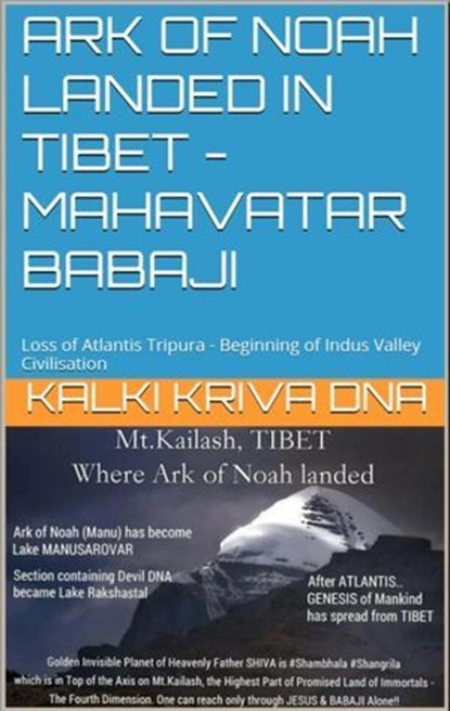 Ark of Noah landed in Tibet - Loss of Atlantis Tripura - Beginning of Indus Valley Civilisation : Mahavatar Babaji, Kalki Kriva DNA - Ebook - 9780463373040