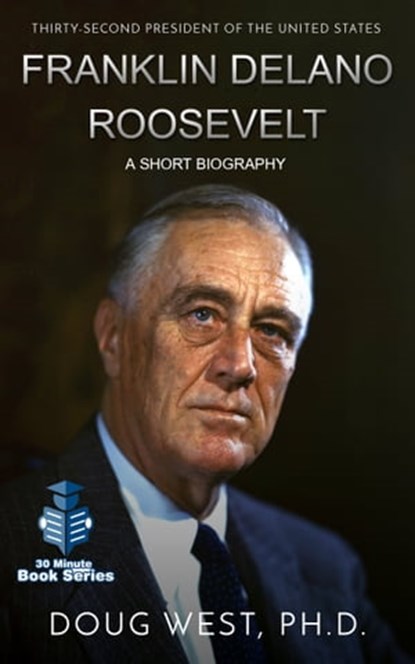 Franklin Delano Roosevelt: A Short Biography, Doug West - Ebook - 9780463394526