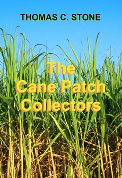 The Cane Patch Collectors, Thomas Stone - Ebook - 9780463402801