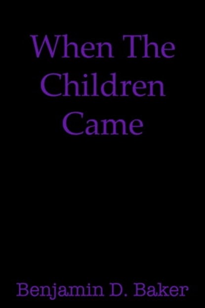When The Children Came, Benjamin D. Baker - Ebook - 9780463408612