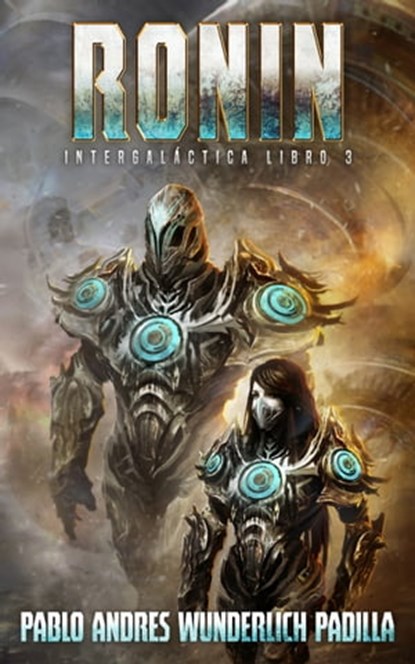 Ronin (Intergaláctica nº 3) (La Gran Final), Pablo Andrés Wunderlich Padilla - Ebook - 9780463420638