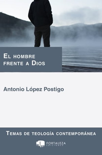 El Hombre Frente a Dios, Antonio López Postigo - Ebook - 9780463423967