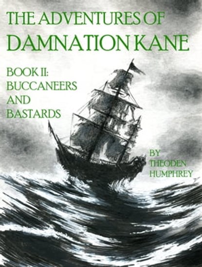 The Adventures of Damnation Kane Book II: Buccaneers and Bastards, Theoden Humphrey - Ebook - 9780463426616