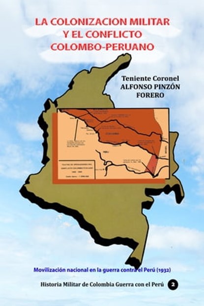 La colonización militar y el conflicto colombo-peruano Movilizacion nacional en la guerra contra el Perú (1932), Alfonso Pinzón Forero - Ebook - 9780463427194